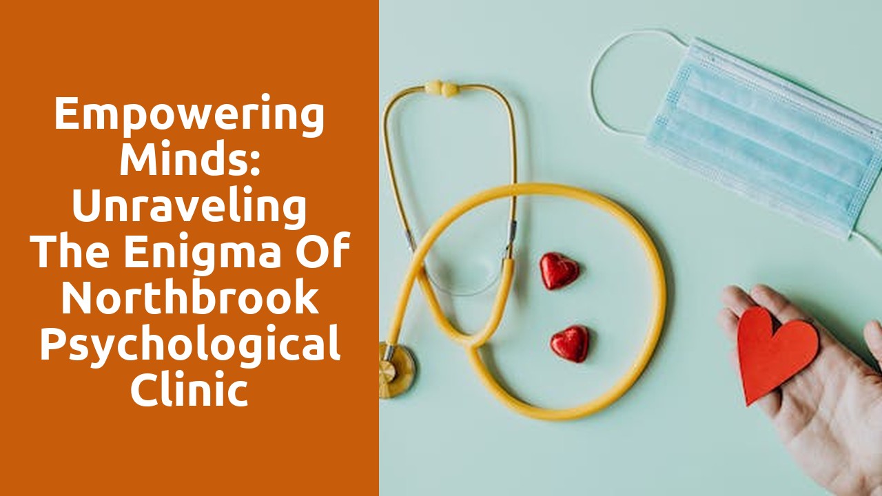 Empowering Minds: Unraveling the Enigma of Northbrook Psychological Clinic